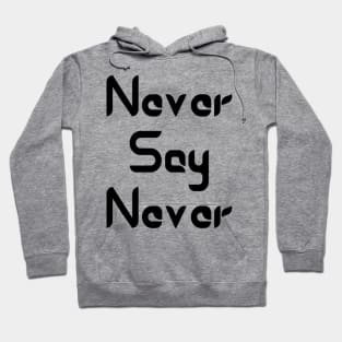 Never Say Never Good Positive Vibes Boy Girl Motivated Inspiration Emotional Dramatic Beautiful Girl & Boy High For Man's & Woman's Hoodie